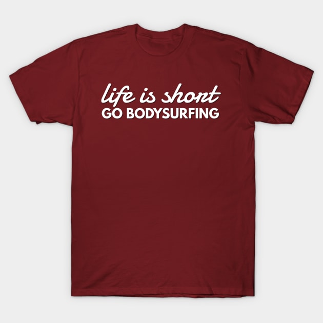 Life is Short Go Bodysurfing Fun Body Surfing Beach Waves T-Shirt by twizzler3b